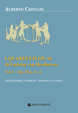 I Quartetti Op. 18 di Ludwig Van Beethoven - Analisi formale, Strutturale, Armonica ed Estetica - Vol. 2