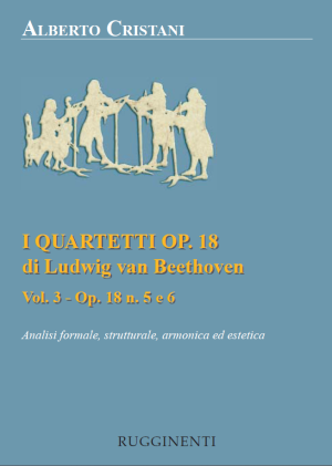 I Quartetti Op. 18 di Ludwig Van Beethoven - Analisi formale, Strutturale, Armonica ed Estetica - Vol. 3