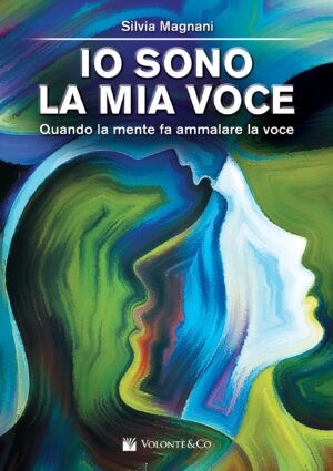 Io Sono la Mia Voce - Quando la Mente Fa Ammalare la Voce