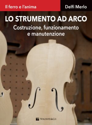 Lo Strumento ad Arco - Costruzione, funzionamento e manutenzione