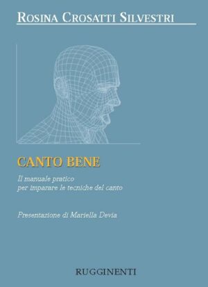Canto Bene - Il Manuale Pratico per Imparare la Tecnica del Canto