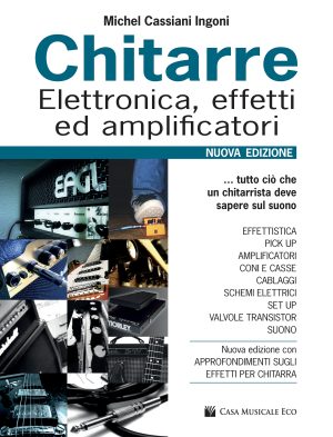 Chitarre: Elettronica, Effetti ed Amplificatori. Nuova Edizione