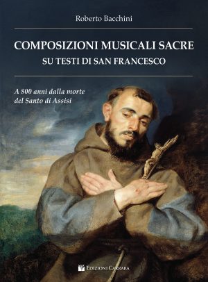 Composizioni Musicali Sacre su Testi Di San Francesco. A 800 Anni dalla Morte del Santo di Assisi