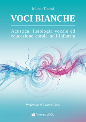 Voci Bianche. Acustica, Fisiologia Vocale ed Educazione Corale nell’infanzia