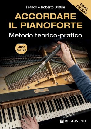Accordare il Pianoforte. Metodo Teorico-Pratico. Nuova Edizione (con video online)